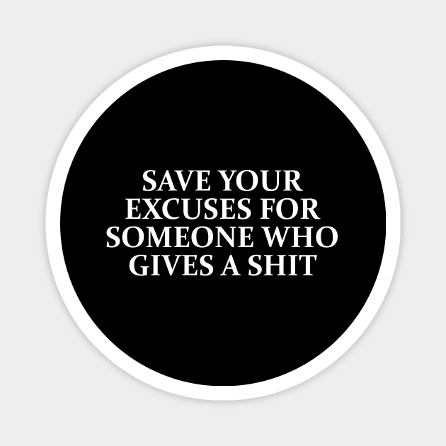 SAVE YOUR EXCUSES Magnet by TheCosmicTradingPost